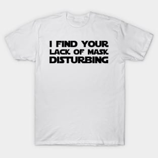 I find your lack of mask disturbing T-Shirt